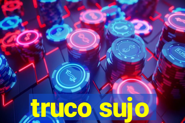 truco sujo